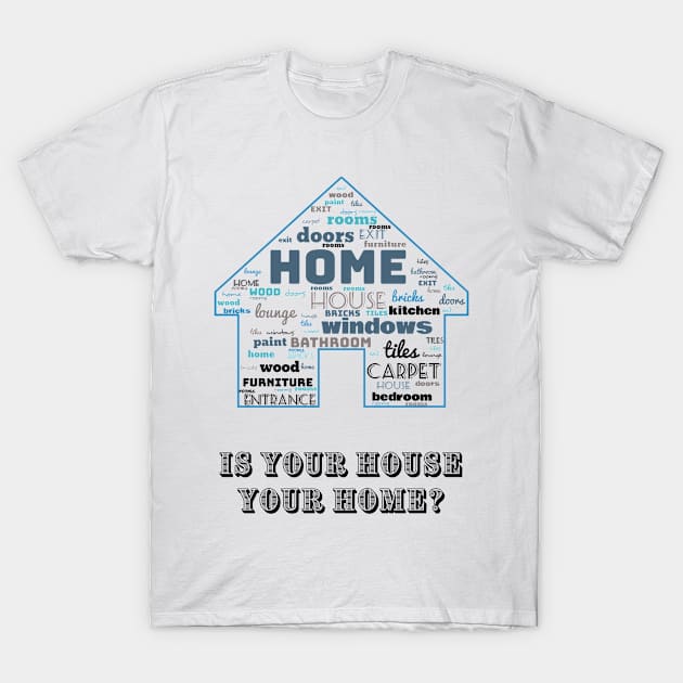 House of words. Is your house your home? Blue grey T-Shirt by Blue Butterfly Designs 